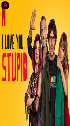 I love you, stupid